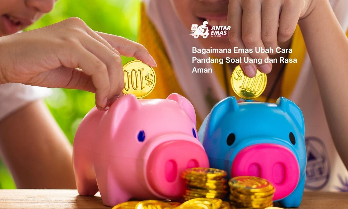 Bagaimana Emas Mengubah Cara Pandang Kita Soal Uang dan Rasa Aman