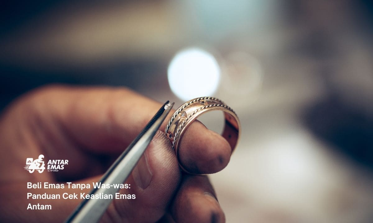 Beli Emas Tanpa Was-was: Panduan Cek Keaslian Emas Antam