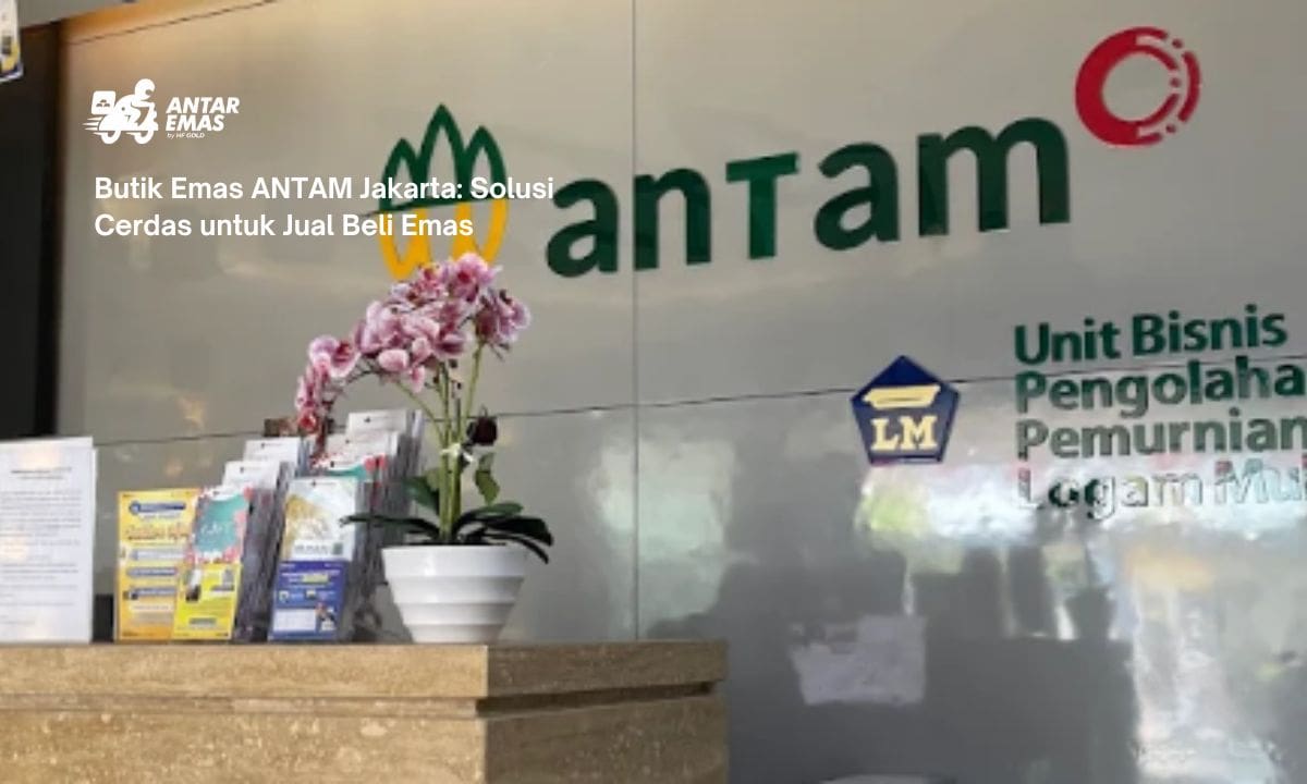 Butik Emas ANTAM Jakarta: Solusi Cerdas untuk Jual Beli Emas