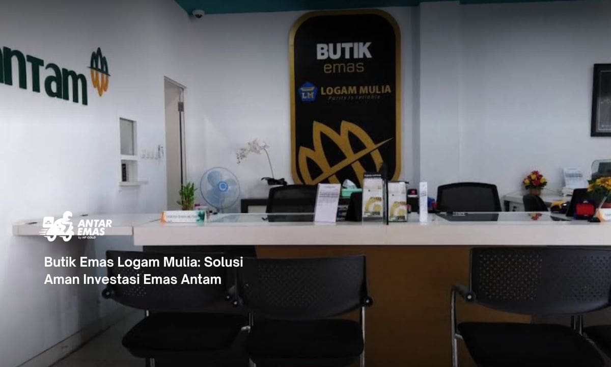 Butik Emas Logam Mulia: Solusi Aman Investasi Emas Antam