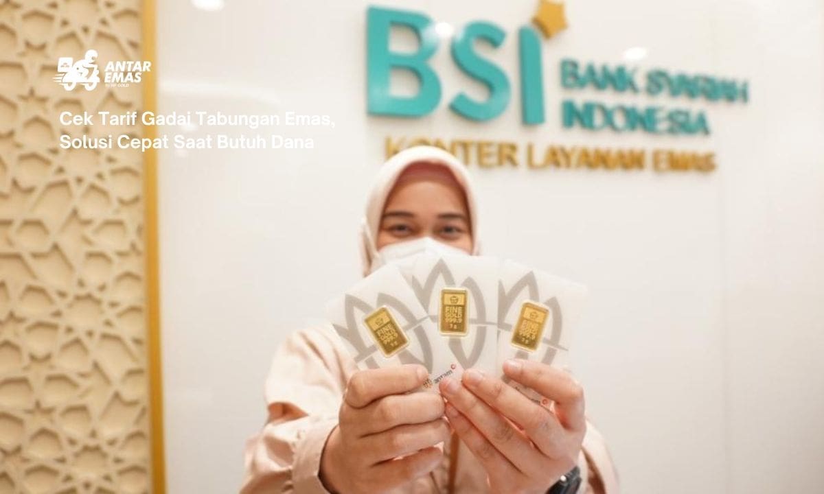Cek Tarif Gadai Tabungan Emas, Solusi Cepat Saat Butuh Dana