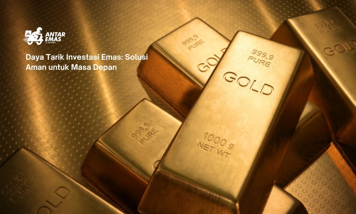 Daya Tarik Investasi Emas: Solusi Aman untuk Masa Depan