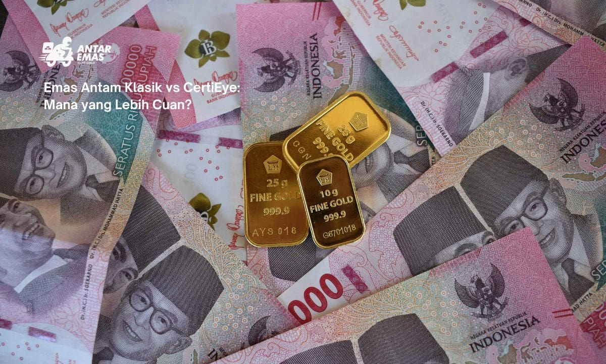 Emas Antam Klasik vs CertiEye: Mana yang Lebih Cuan?