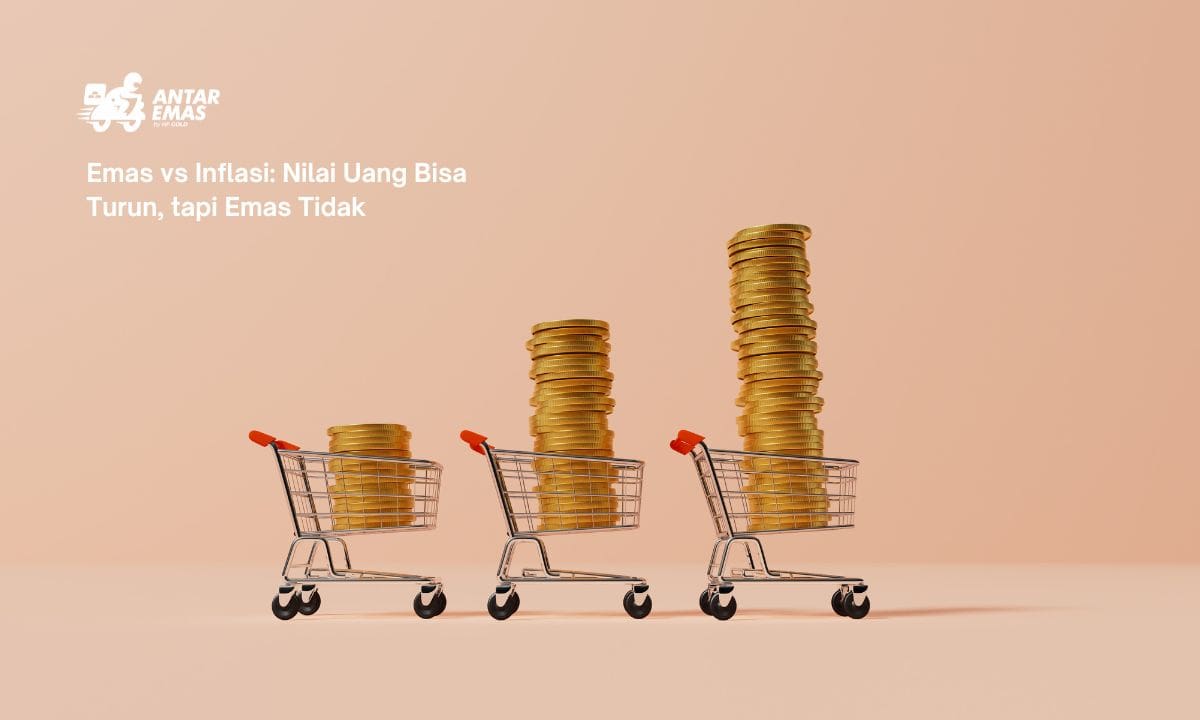 Emas vs Inflasi: Nilai Uang Bisa Turun, tapi Emas Tidak