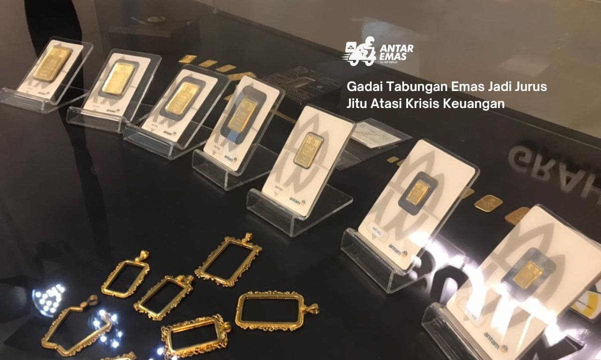 Gadai Tabungan Emas Jadi Jurus Jitu Atasi Krisis Keuangan