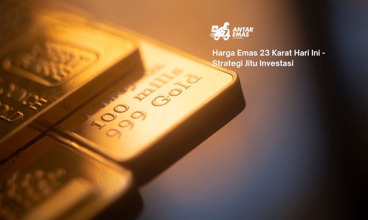 Harga Emas 23 Karat Hari Ini - Strategi Jitu Investasi