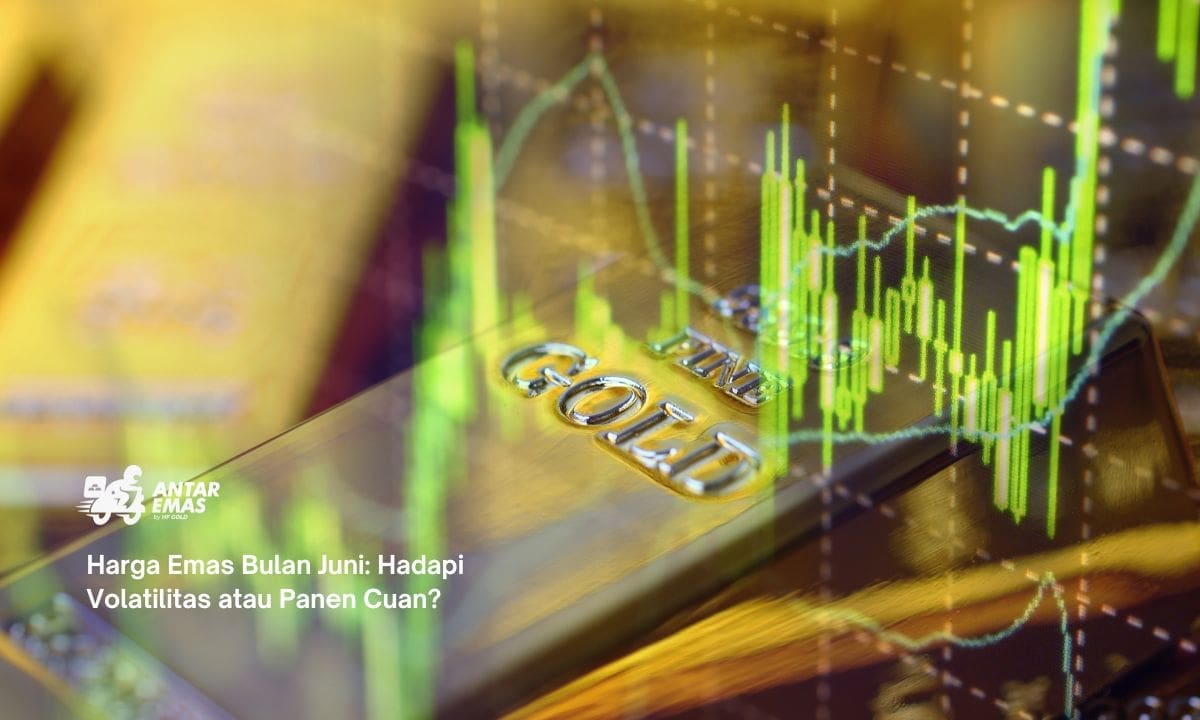 Harga Emas Bulan Juni: Hadapi Volatilitas atau Panen Cuan?