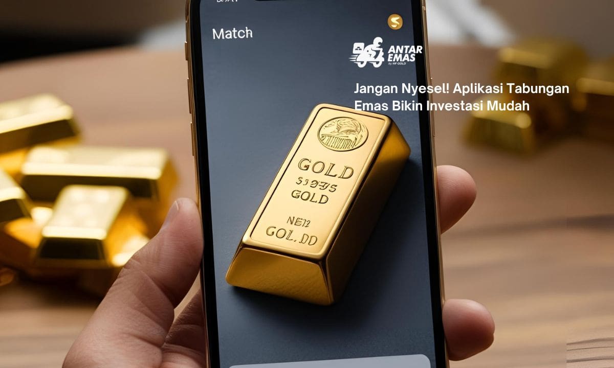 Jangan Nyesel! Aplikasi Tabungan Emas Bikin Investasi Mudah