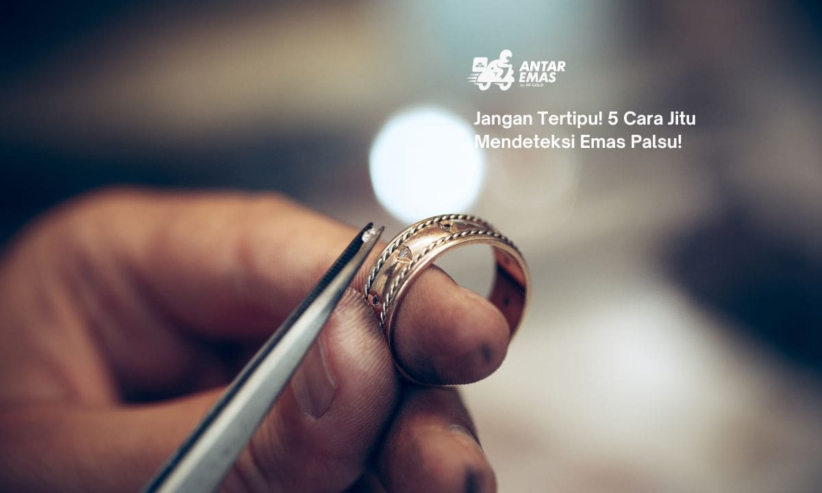 Jangan Tertipu! 5 Cara Jitu Mendeteksi Emas Palsu!