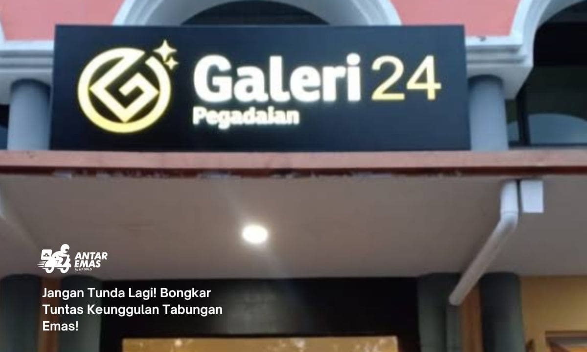 Jangan Tunda Lagi! Bongkar Tuntas Keunggulan Tabungan Emas!