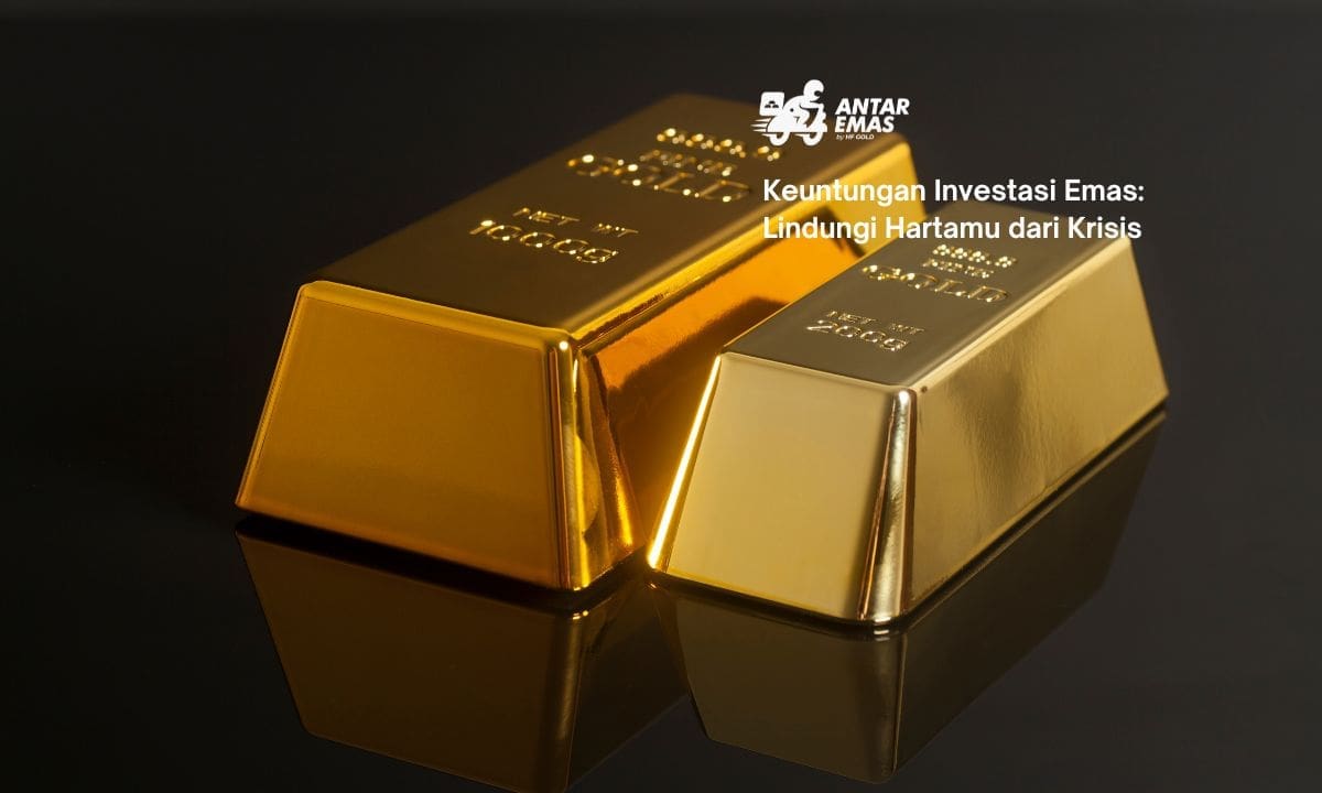 Keuntungan Investasi Emas: Lindungi Hartamu dari Krisis