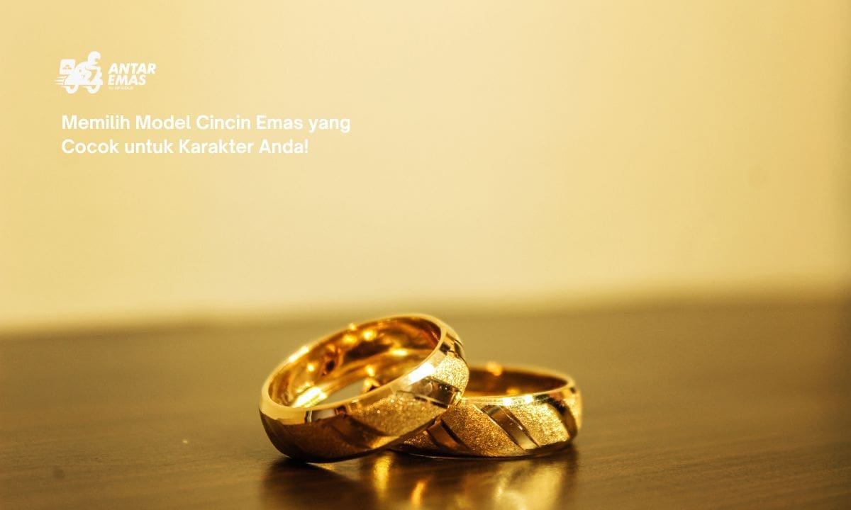 Memilih Model Cincin Emas yang Cocok untuk Karakter Anda!