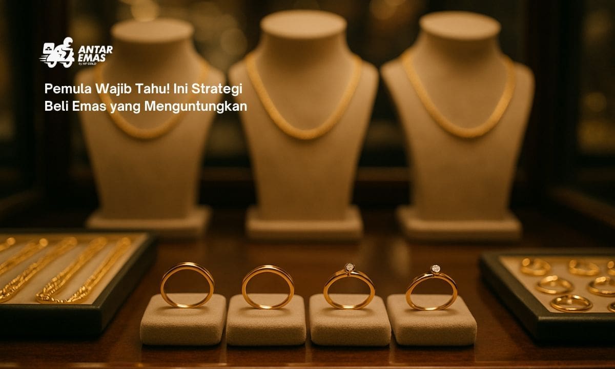Pemula Wajib Tahu! Ini Strategi Beli Emas yang Menguntungkan