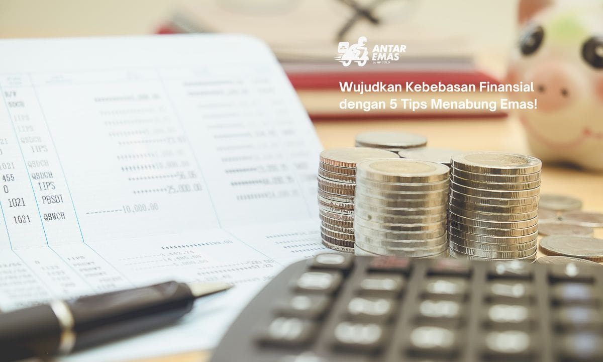 Wujudkan Kebebasan Finansial dengan 5 Tips Menabung Emas!